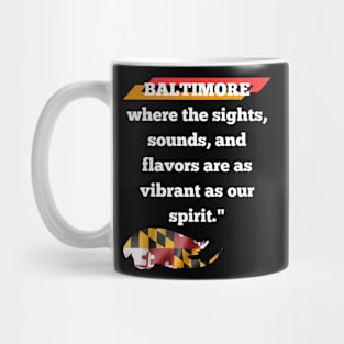 BALTIMORE WHERE THE SIGHTS, SOUNDS, AND FLAVORS ARE AS VIBRANT AS OUR SPIRIT." DESIGN Mug